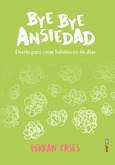 Portada de: Bye bye Ansiedad. Diario para crear hábitos en 66 días.