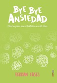 Bye bye Ansiedad. Diario para crear hábitos en 66 días.