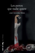 Portada de: Los perros que nadie quiere. XXVII Premio de Novela Negra Ciudad de Getafe 2023