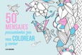 Portada de: 50 mensajes para colorear y enviar