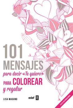 101 MENSAJES. Para decir «Te quiero» para colorear y para regalar