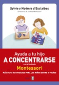 Portada de: Ayuda a tu hijo a concentrarse con el método Montessori