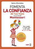 Portada de: Fomenta la confianza de tus hijos con el método Montessori